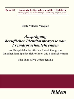 cover image of Ausprägung beruflicher Identitätsprozesse von Fremdsprachenlehrenden am Beispiel der beruflichen Entwicklung von (angehenden) Spanischlehrerinnen und Spanischlehrern